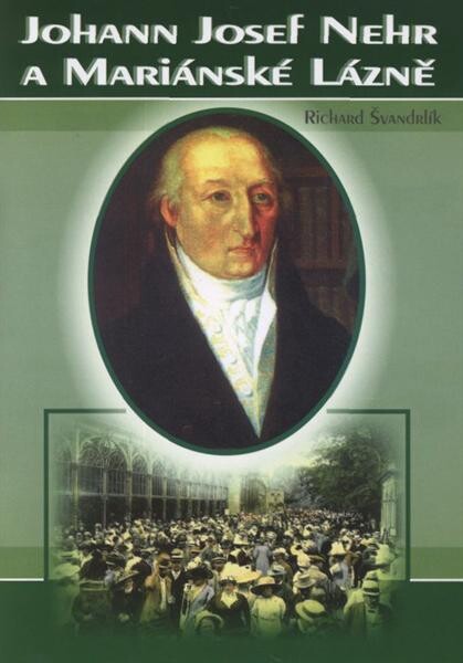Johann Josef Nehr (1752-1820) :medicínský zakladatel Mariánských Lázní