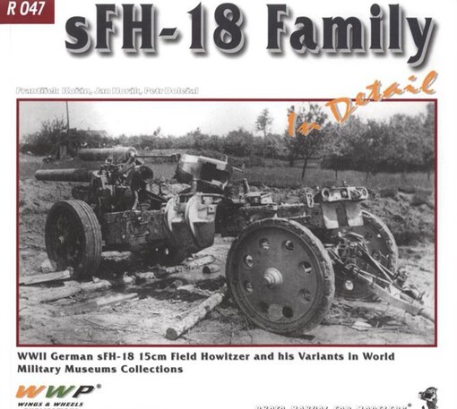 sFH-18 Family in detail :WWII German sFH-18 and sFH-36 15 cm field howitzers and his variants in World Military Museums Collections : photo manual for modelers
