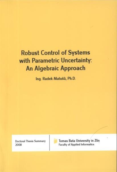 Robust control of systems with parametric uncertainty: an algebraic approach =Robustní řízení systémů s parametrickou neurčitostí: algebraický přístup : English doctoral thesis
