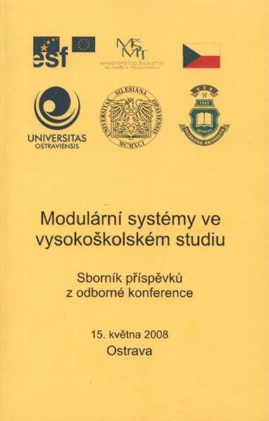 Modulární systémy ve vysokoškolském studiu :sborník konference : Ostrava, 15. května 2008