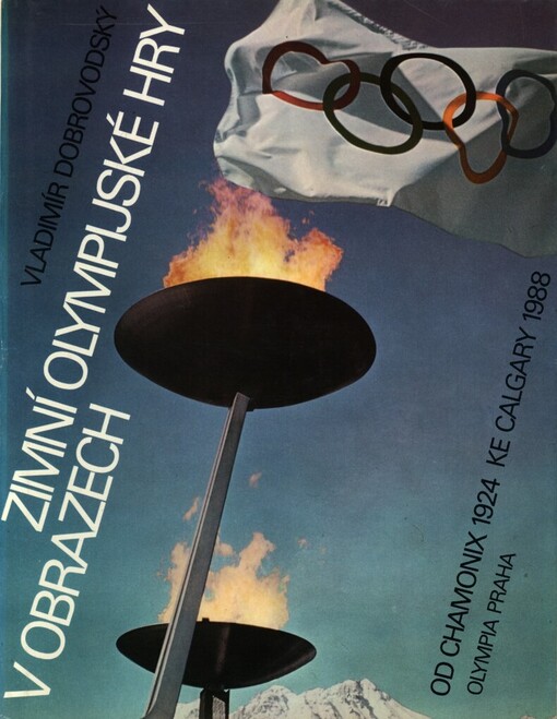 Zimní olympijské hry v obrazech : z dějin zimních olympijských her od I. her roku 1924 v Chamonix k XV. hrám roku 1988 v Calgary