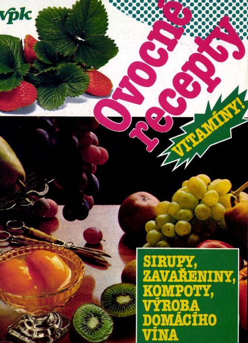 Ovocné recepty: Sirupy, zavařeniny, kompoty, výroba domácího vína
