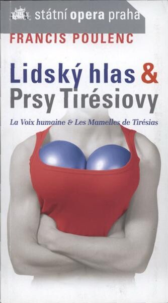 Francis Poulenc 1899-1963, Lidský hlas =La voix humaine : lyrická tragédie o jednom dějství ; Prsy Tirésiovy = Les mamelles de Tirésias : opera buffa o dvou dějstvích : premiéra 22.2.2007