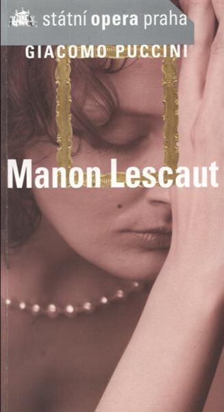 Giacomo Puccini 1858-1924, Manon Lescaut :dramma lirico o čtyřech dějstvích : premiéra 17.5.2007