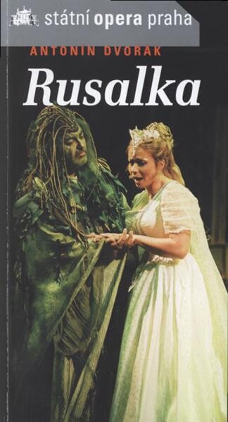Antonín Dvořák (1841-1904), Rusalka, op. 114 :lyrická pohádka o třech jednáních : premiéra 5.5.2005