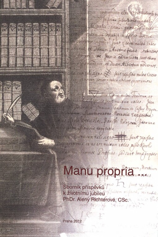 Manu propria-- :sborník příspěvků k životnímu jubileu PhDr. Aleny Richterové, CSc.