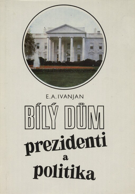 Bílý dům :prezidenti a politika