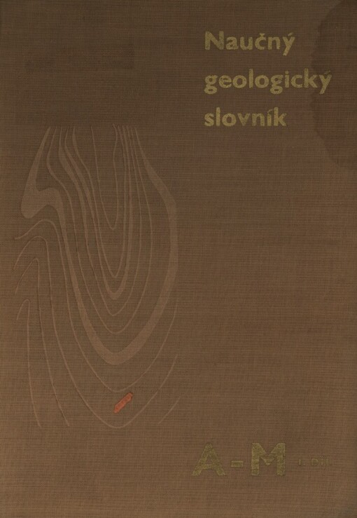 Naučný geologický slovník.Díl I,A-M