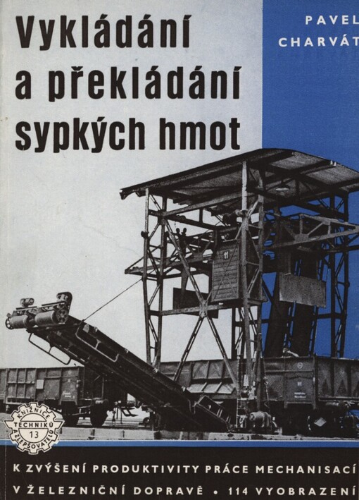 Vykládání a překládání sypkých hmot :k zvýšení produktivity práce mechanisací v žel. dopravě