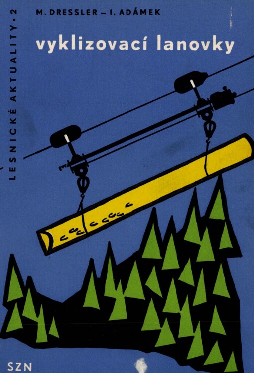 Vyklizovací lanovky :K seznámení lesních dělníků a techniků s veškerou problematikou spojenou s využíváním universální lanovky