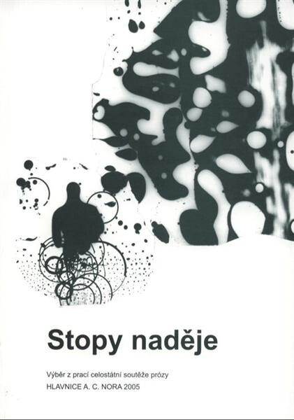 Stopy naděje : výběr z prací celostátní soutěže prózy Hlavnice A.C. Nora 2005