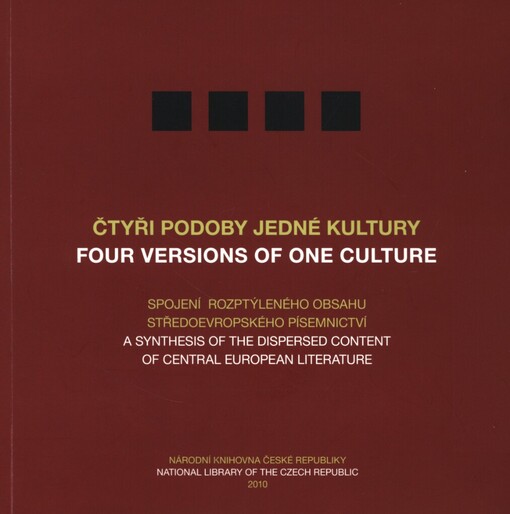 Čtyři podoby jedné kultury :spojení rozptýleného obsahu středoevropského písemnictví = Four versions of one culture : a synthesis of the dispersed content of Central European literature