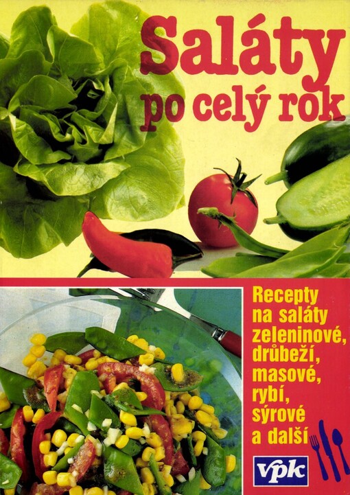 Saláty po celý rok: Recepty na saláty zeleninové, drůbeží, masové, rybí, sýrové a další