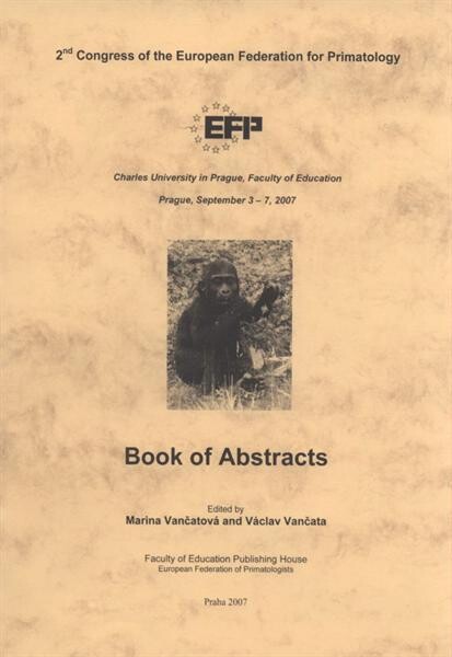 2nd Congress of the European Federation for Primatology : book of abstracts : Charles University in Prague, Faculty of Education, Prague, September 3-7, 2007