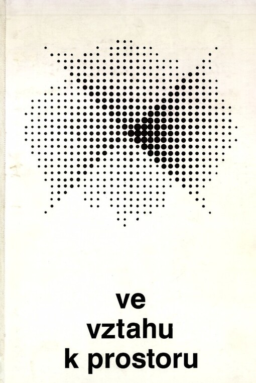 Ve vztahu k prostoru: Kat. výstavy, Praha duben - červen 1991