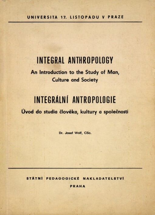 Integral anthropology :an Introduction to the study of man, culture and society = Integrální antropologie. úvod do studia člověka, kultury a společnosti