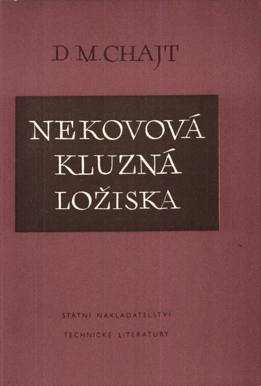 Nekovová kluzná ložiska: Určeno pro inž. a techn. pracovníky strojíren a konstrukčních kanceláří a pro studenty vys. škol techn