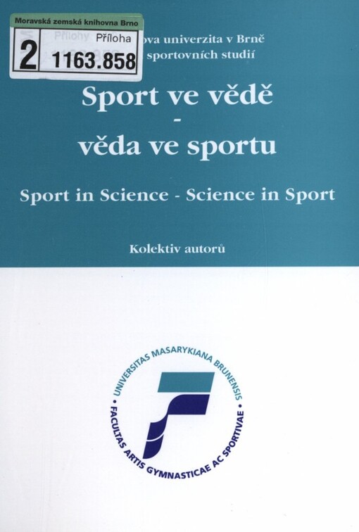 Sport ve vědě - věda ve sportu: soubor referátů z mezinárodní studentské konference konané 17. a 18.2.2005 na Fakultě sportovních studií MU v Brně = Sport in science - science in sport : set of reports from international scientific conference arranged 17.-18.2.2005 at Faculty of sports studies at Masaryk University in Brno