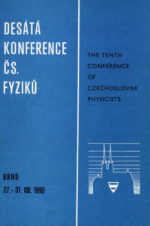 10. konference československých fyziků =: The Tenth Conference of Czechoslovak Physicists : Brno 27.-31. srpna 1990, Fyzikální vědecká sekce Jednoty čs. matematiků a fyziků... [aj.] : Sborník materiálů