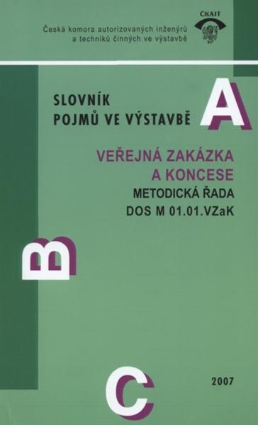 Slovník pojmů ve výstavbě :veřejná zakázka a koncese : doporučený standard