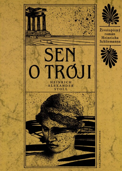 Sen o Tróji : Životopisný román Heinricha Schliemanna