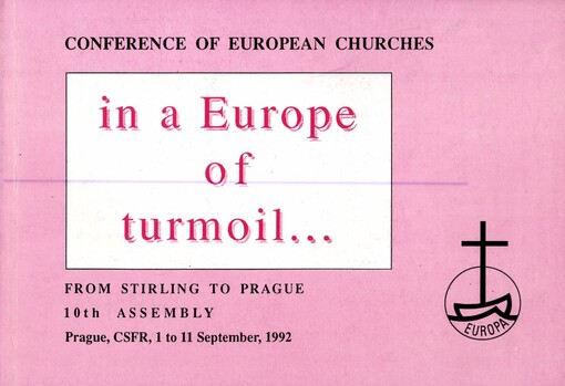 In a Europe of turmoil-: from Stirling to Prague : 10th Assembly Prague 1 to 11 September, 1992, The Conference of European Churches : Report to the Assembly on the work and decisions of the Presidium and Advisory Committeebetween the 9th and the 10th Assemblies