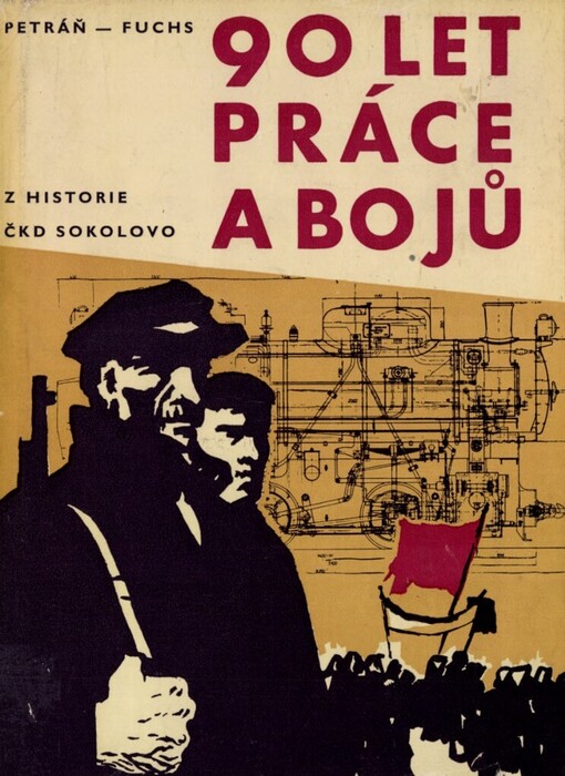 90 let práce a bojů :stručný přehled dějin ČKD Sokolovo, závodu národního podniku ČKD Praha