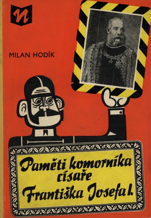 Paměti komorníka císaře Františka Josefa I. : skoro holá pravda o životě a konání Františka Josefa I., jak ji denodenně zblízka vídal jeho dlouholetý osobní komorník Eugen Ketterl