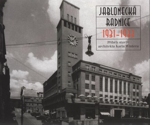 Jablonecká radnice 1931-1933: příběh stavby architekta Karla Wintera