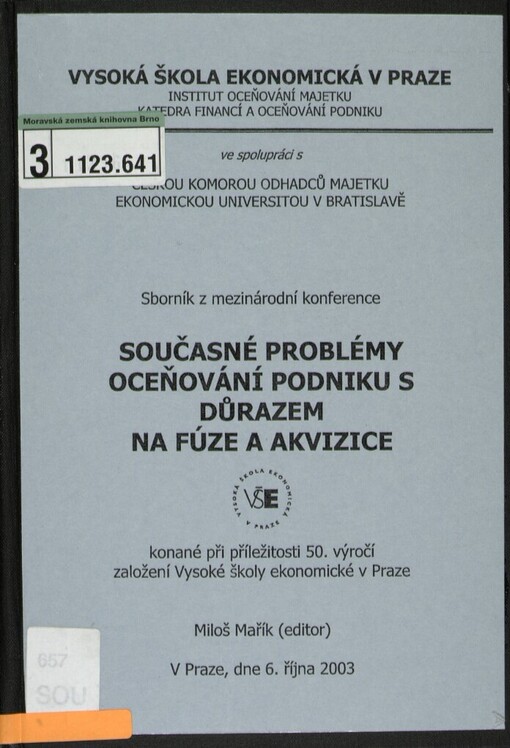 Současné problémy oceňování podniku s důrazem na fúze a akvizice : sborník z mezinárodní konference konané při příležitosti 50. výročí založení Vysoké školy ekonomické v Praze : Praha 6. října 2003