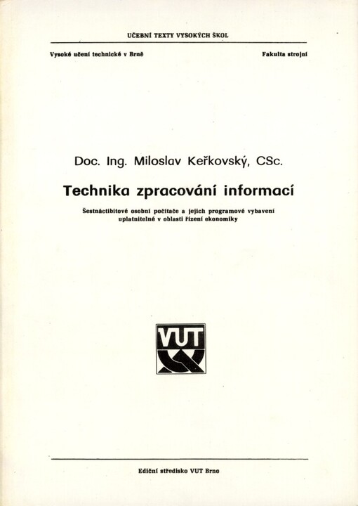 Technika zpracování informací: Šestnáctibitové osobní počítače a jejich programové vybavení uplatnitelné v oblasti řízení ekonomiky : Určeno pro posl. fak. strojní