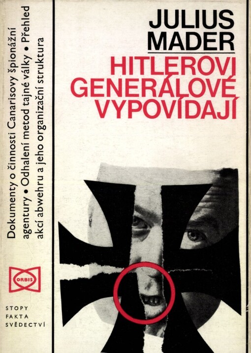 Hitlerovi generálové vypovídají :dokumentární zpráva o budování, struktuře a operacích úřadu tajné služby vrchního velitelství wehrmachtu s chronologickým přehledem akcí od roku 1933 do roku 1944
