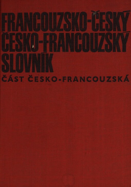 Francouzsko-český [a] česko-francouzský slovník :Část česko-francouzská