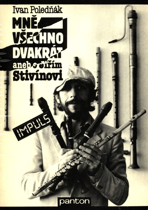 Mně všechno dvakrát, aneb, O Jiřím Stivínovi