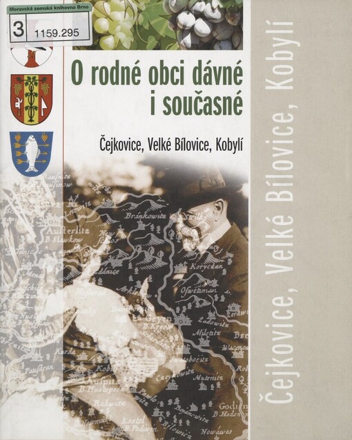 O rodné obci dávné i současné :Čejkovice, Velké Bílovice, Kobylí