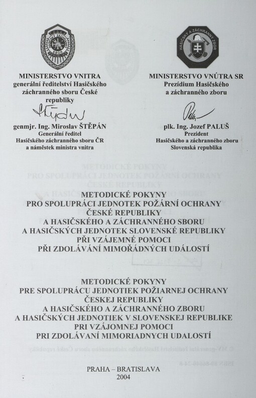 Metodické pokyny pro spolupráci jednotek požární ochrany České republiky a hasičského a záchranného sboru a hasičských jednotek Slovenské republiky při vzájemné pomoci při zdolávání mimořádných událostí =Metodické pokyny pre spoluprácu jednotiek požiarnej ochrany Českej republiky a hasičského a záchranného zboru a hasičských jednotiek v Slovenskej republike pri vzájomnej pomoci pri zdolávání mimoriadnych událostí
