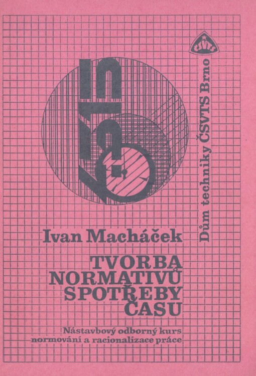 Tvorba normativů spotřeby času :Nástavbový odb. kurs normování a racionalizace práce