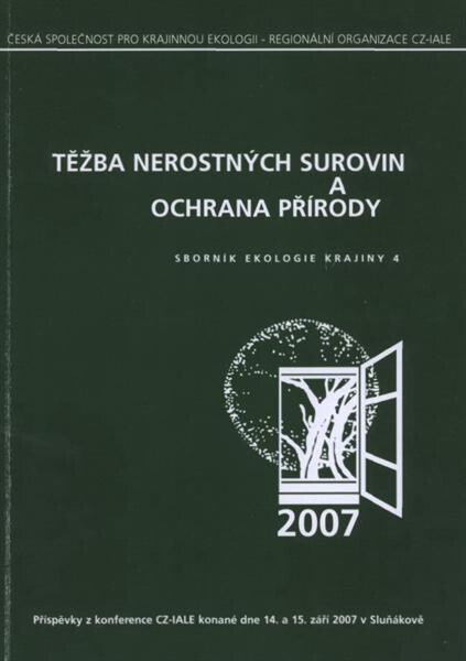 Těžba nerostných surovin a ochrana přírody : příspěvky z konference CZ-IALE konané dne 14.-15.9.2007 v Centru ekologických aktivit Sluňákov v Horce nad Moravou, Česká republika