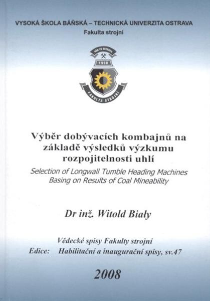 Výběr dobývacích kombajnů na základě výsledků výzkumu rozpojitelnosti uhlí = Selection of longwall tumble heading machines basing on results of coal mineability : teze habilitační přednášky ke jmenovacímu řízení docentem pro obor Konstrukční a procesní in