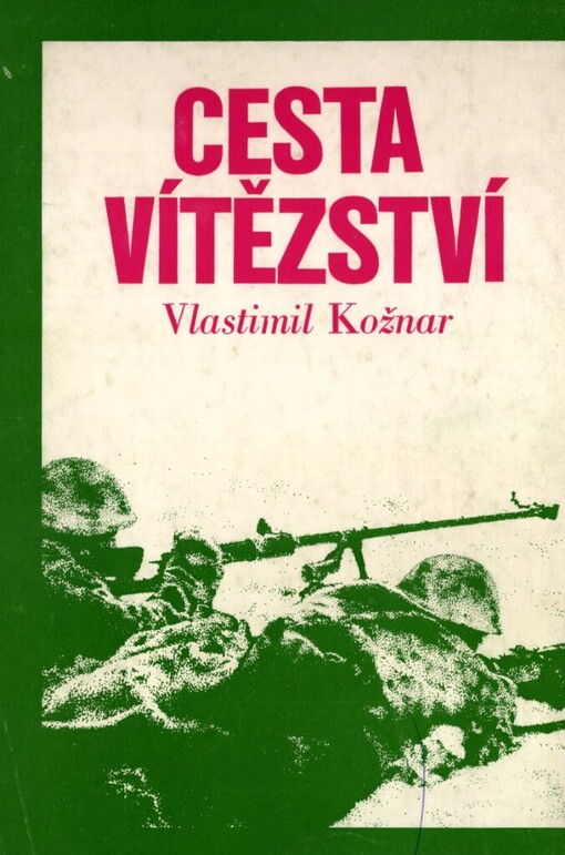 Cesta vítězství :bojová cesta československých vojenských jednotek v SSSR