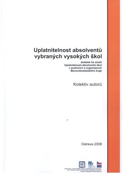 Uplatnitelnost absolventů vybraných vysokých škol :dodatek ke studii Uplatnitelnost absolventů škol v podnicích a organizacích Moravskoslezského kraje