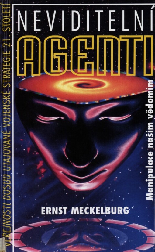 Neviditelní agenti: manipulace naším vědomím : [veřejnosti dosud utajované vojenské strategie 21.století]