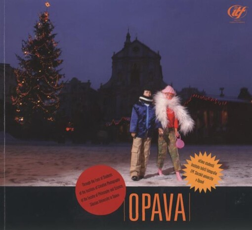 Opava očima studentů Institutu tvůrčí fotografie Slezské univerzity = Opava through the eyes of students of the Institute of Creative Photography, Silesian University : [Dům umění, Opava, 4.9.-12.10.2008