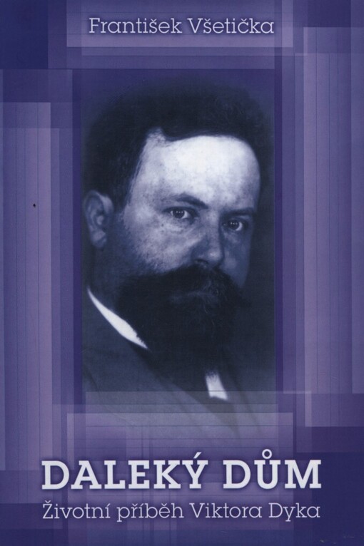 Daleký dům: životní příběh Viktora Dyka