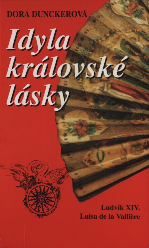 Idyla královské lásky: [Ludvík XIV. , Luisa de la Vallière]