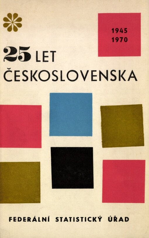 25 let Československa :statisticko-ekonomický přehled vývoje socialistického Československa v letech 1945-1970