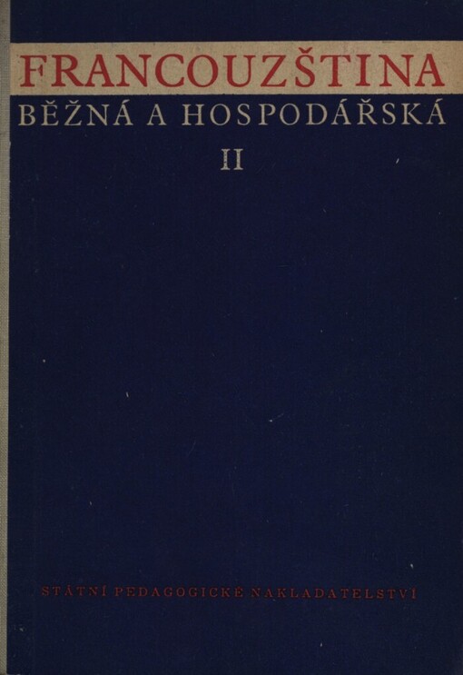 Francouzština běžná a hospodářská.Část 2,Výslovnost, pravopis a slovník. Frazeologie, gallicismy a mluvnice. Přehl. nepravidelných sloves, 2., přeprac. vyd.