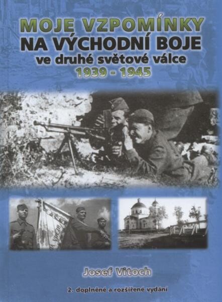 Moje vzpomínky na východní boje ve druhé světové válce 1939-1945