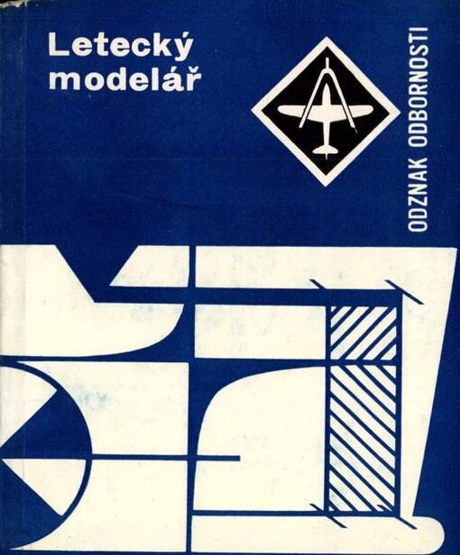 Letecký modelář :rady a návody na plnění a získání odznaku odbornosti Letecký modelář