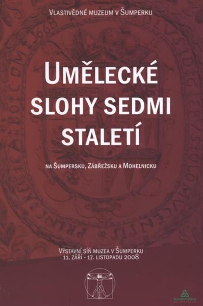 Umělecké slohy sedmi staletí na Šumpersku, Zábřežsku a Mohelnicku : výstavní síň Muzea v Šumperku, 11. září - 17. listopadu 2008 : [katalog výstavy